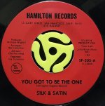 SILK & SATIN / YOU GOT TO BE THE ONE