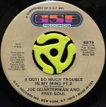 JOE QUARTERMAN AND FREE SOUL / (I GOT) SO MUCH TROUBLE IN MY MIND