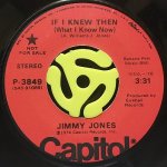 JIMMY JONES / IF I KNEW THEN (WHAT I KNOW NOW)