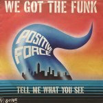 POSITIVE FORCE / WE GOT THE FUNK