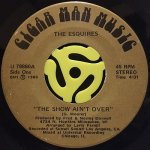 THE ESQUIRES / THE SHOW AIN'T OVER