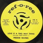 FREDDIE WATERS - LOVE IS A TWO WAY THING / I'VE GOT A GOOD LOVE