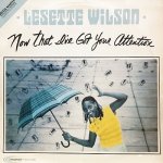 LESETTE WILSON / NOW THAT I'VE GOT YOUR ATTENTION