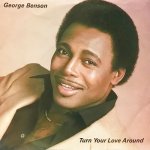 GEORGE BENSON - TURN YOUR LOVE AROUND / NATURE BOY