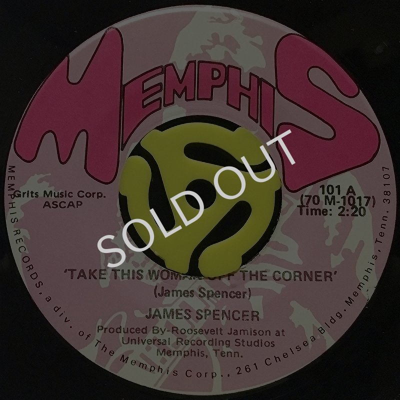 JAMES SPENCER - TAKE THIS WOMAN OFF THE CORNER / I NEED YOUR LOVE