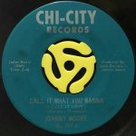 JOHNNY MOORE - CALL IT WHAT YOU WANNA / YOU'RE THE GIRL FOR ME