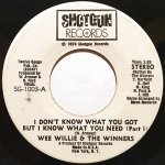 画像1: WEE WILLIE & THE WINNERS - I DON'T KNOW WHAT YOU GOT BUT I KNOW WHAT YOU NEED (PART I) / I DON'T KNOW WHAT YOU GOT BUT I KNOW WHAT YOU NEED (PART II) (1)