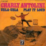 画像1: CHARLY ANTOLINI ‎- UELA-UELA / PLAY IT LOUD  (1)