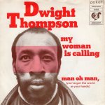 画像1: DWIGHT THOMPSON - MY WOMAN IS CALLING / MAN OH MAN, (YOU'VE GOT THE WORLD IN YOUR HANDS)  (1)